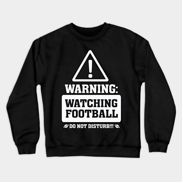 Warning Watching Football Do not Disturb Crewneck Sweatshirt by nobletory